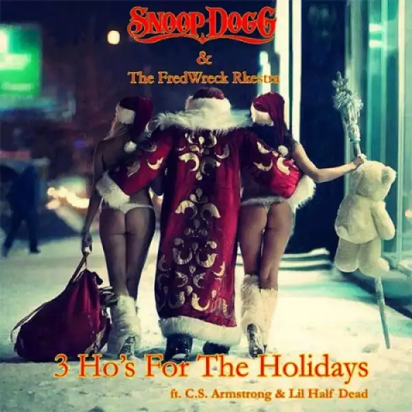 Snoop Dogg - 3 Ho’s For The Holidays Ft. C.S. Armstrong & Lil Half Dead